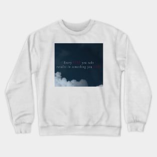 Every step you take results in something you lose Crewneck Sweatshirt